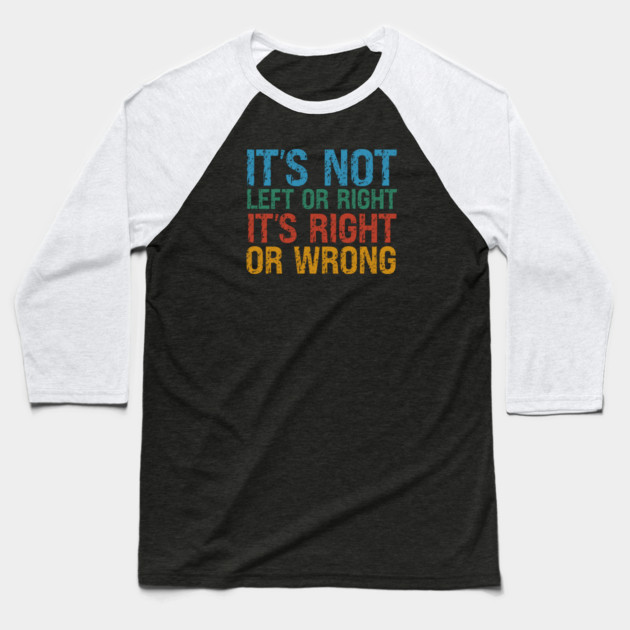 It's Not Left Or Right It's Right Or Wrong Baseball T-Shirt by Charles's Store 8