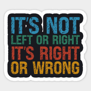 It's Not Left Or Right It's Right Or Wrong Magnet