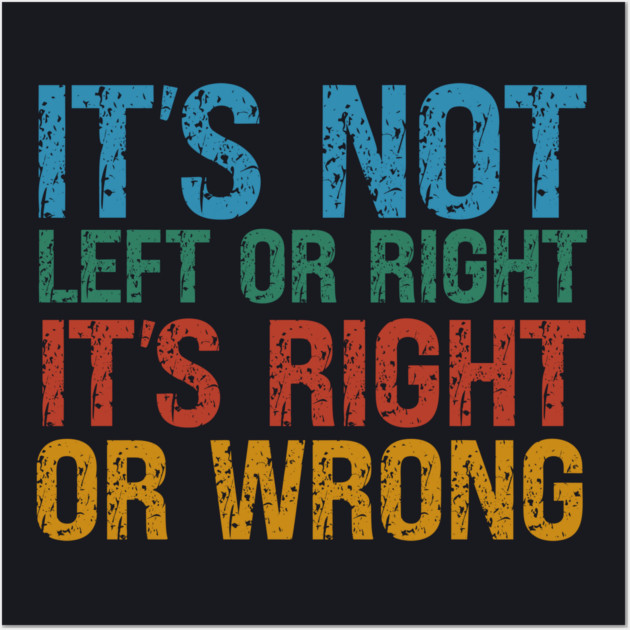 It's Not Left Or Right It's Right Or Wrong Wall Art by Charles's Store 8