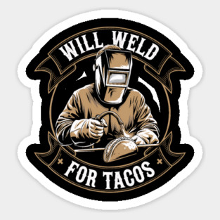 Will Weld For Tacos Color Illustration Welder Sticker