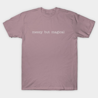Messy but Magical T-Shirt