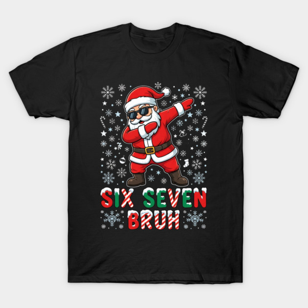 Six Seven Bruh Dabbing Santa 67 Christmas T-Shirt by Creatifly Graphic Tees