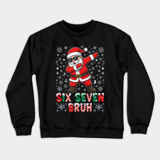 Six Seven Bruh Dabbing Santa 67 Christmas Crewneck Sweatshirt
