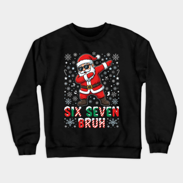 Six Seven Bruh Dabbing Santa 67 Christmas Crewneck Sweatshirt by Creatifly Graphic Tees