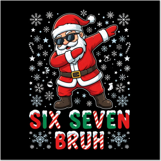 Six Seven Bruh Dabbing Santa 67 Christmas Wall Art by Creatifly Graphic Tees