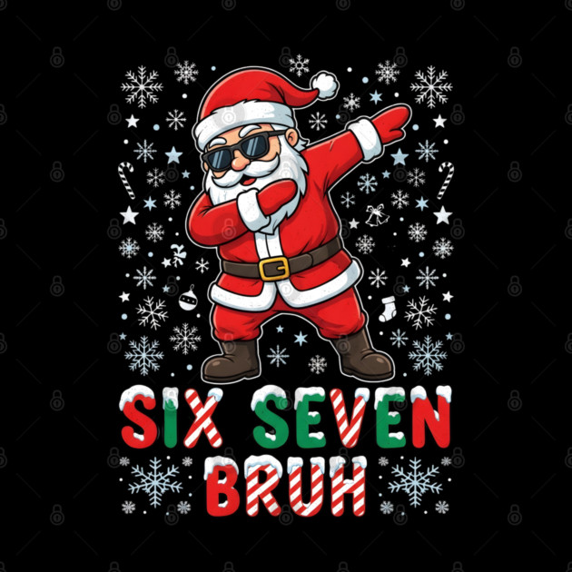 Six Seven Bruh Dabbing Santa 67 Christmas by Creatifly Graphic Tees
