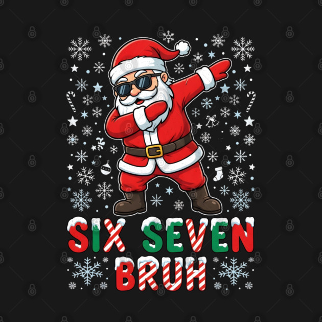 Six Seven Bruh Dabbing Santa 67 Christmas by Creatifly Graphic Tees