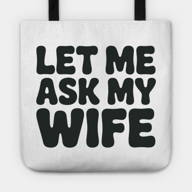 Let Me Ask My Wife Vintage Funny Saying Tote by JessArty
