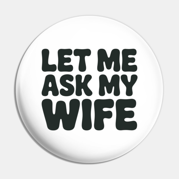 Let Me Ask My Wife Vintage Funny Saying Pin by JessArty