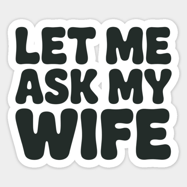 Let Me Ask My Wife Vintage Funny Saying Magnet by JessArty