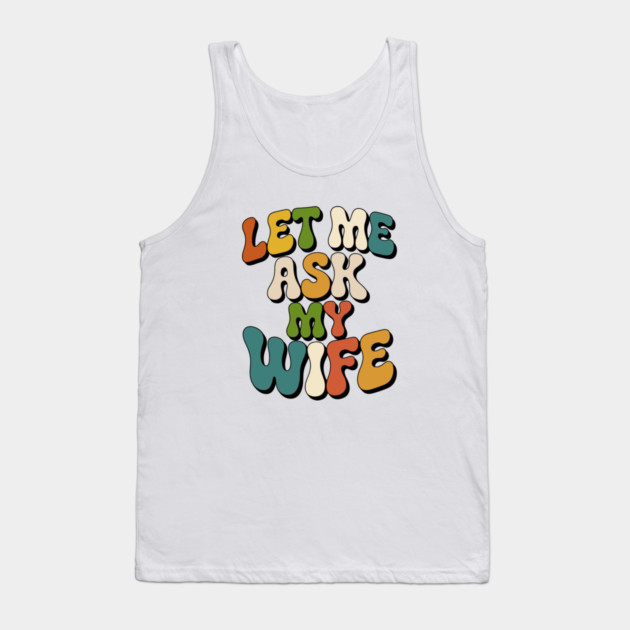let-me-ask-my-wife Tank Top by JessArty
