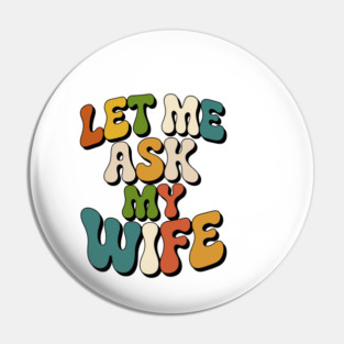 let-me-ask-my-wife Pin