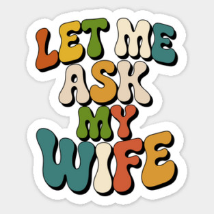 let-me-ask-my-wife Magnet