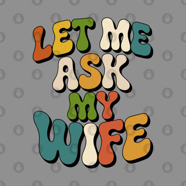 let-me-ask-my-wife by JessArty