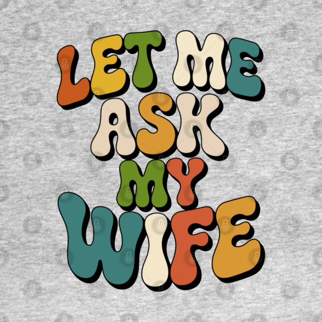 let-me-ask-my-wife by JessArty