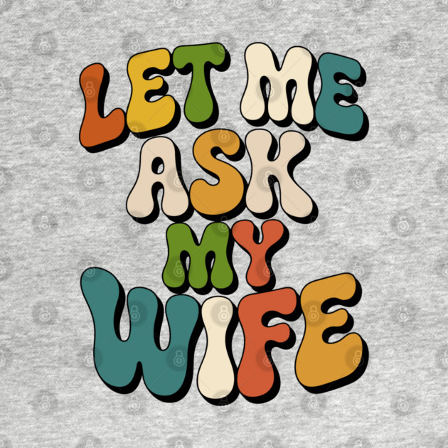 let-me-ask-my-wife by JessArty