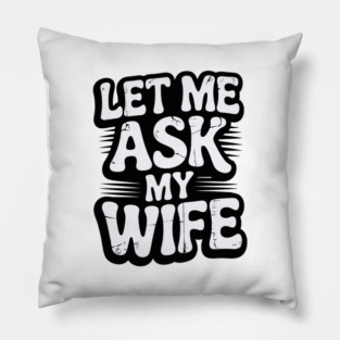 let-me-ask-my-wife Pillow