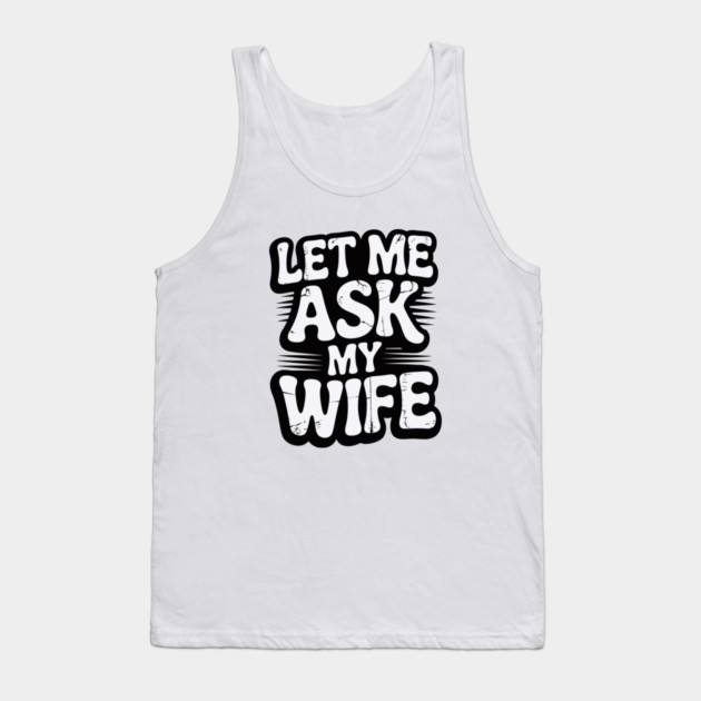 let-me-ask-my-wife Tank Top by JessArty