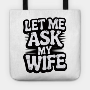 let-me-ask-my-wife Tote