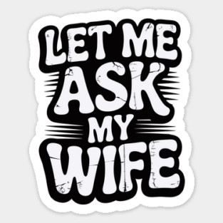 let-me-ask-my-wife Magnet