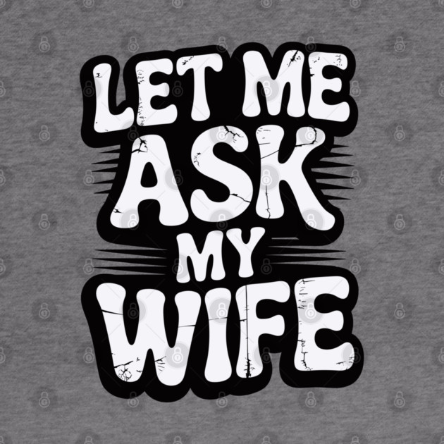 let-me-ask-my-wife by JessArty