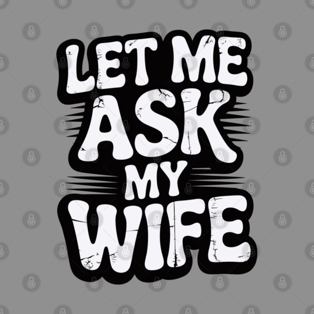 let-me-ask-my-wife by JessArty