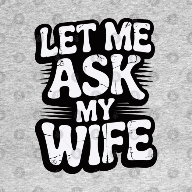 let-me-ask-my-wife by JessArty