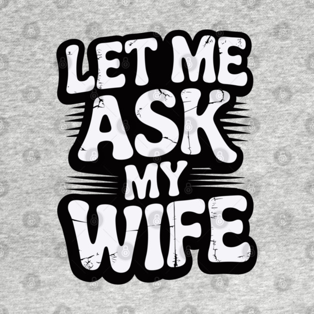 let-me-ask-my-wife by JessArty