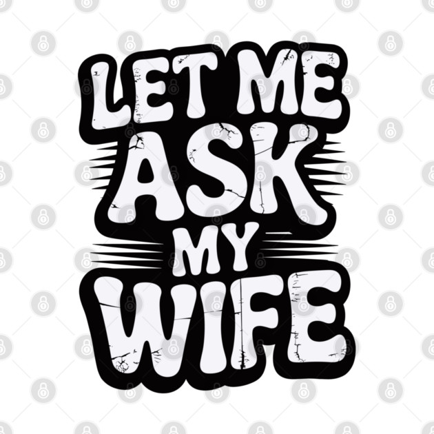 let-me-ask-my-wife by JessArty