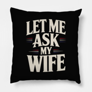 let-me-ask-my-wife Pillow