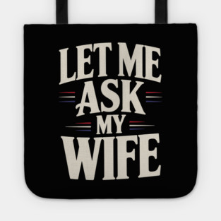 let-me-ask-my-wife Tote