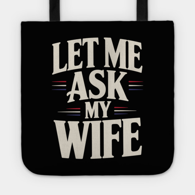 let-me-ask-my-wife Tote by JessArty