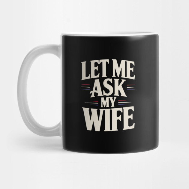 let-me-ask-my-wife by JessArty
