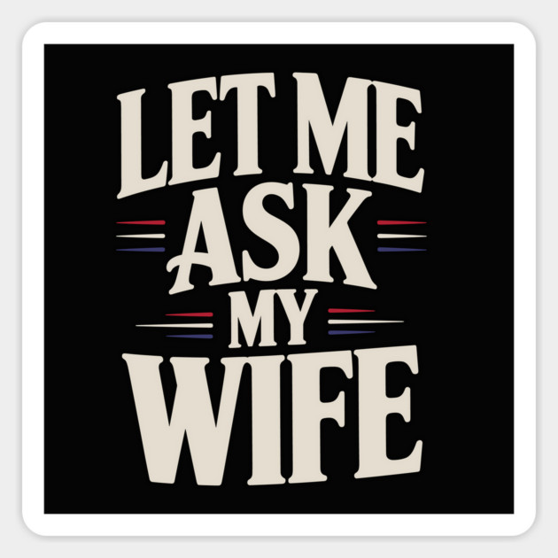 let-me-ask-my-wife Magnet by JessArty
