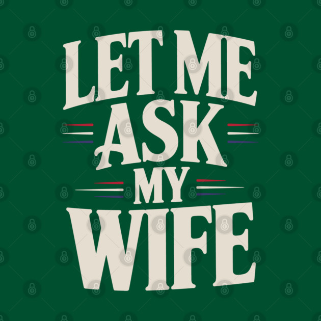 let-me-ask-my-wife by JessArty