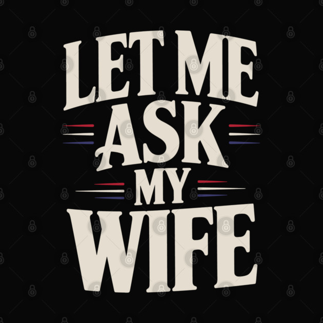 let-me-ask-my-wife by JessArty