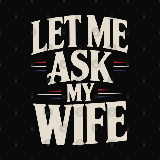 let-me-ask-my-wife by JessArty