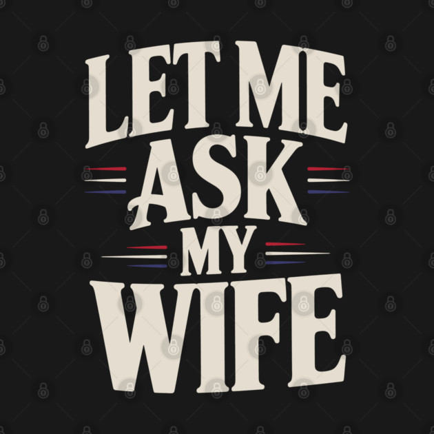 let-me-ask-my-wife by JessArty