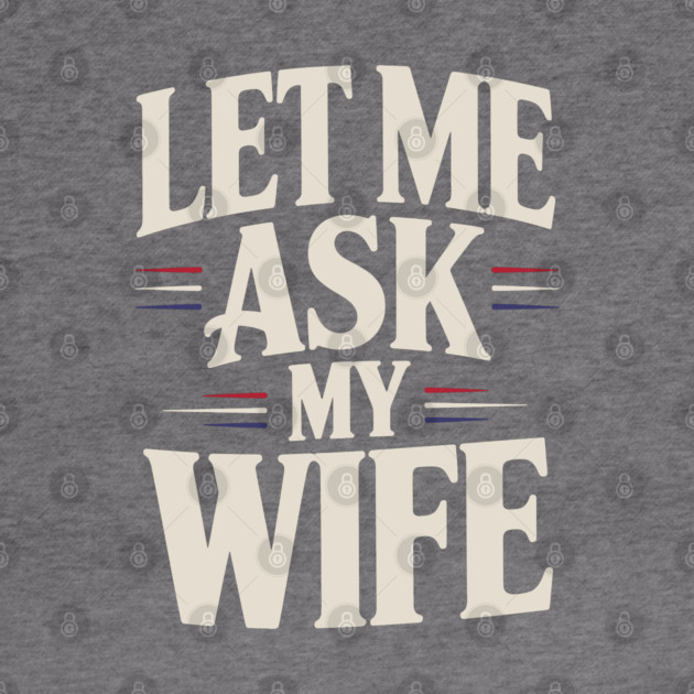 let-me-ask-my-wife by JessArty