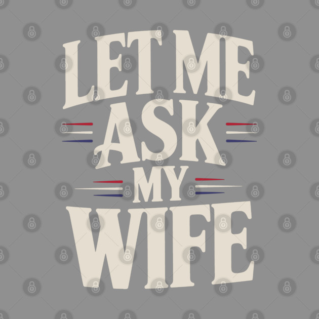 let-me-ask-my-wife by JessArty
