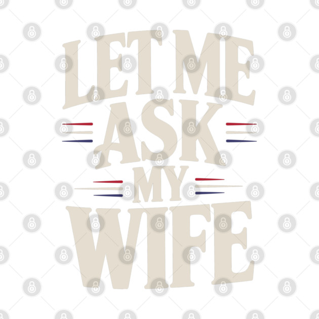 let-me-ask-my-wife by JessArty