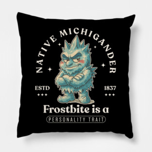 Native Michigander : frostbite is a personality trait Pillow