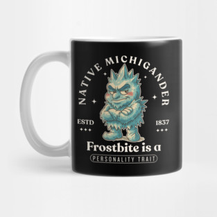 Native Michigander : frostbite is a personality trait Mug