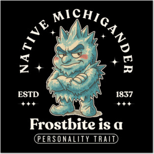 Native Michigander : frostbite is a personality trait Posters and Art