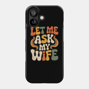 Let Me Ask My Wife Groovy Funny Saying Phone Case