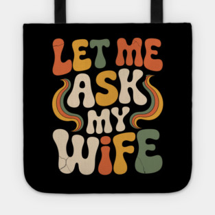 Let Me Ask My Wife Groovy Funny Saying Tote