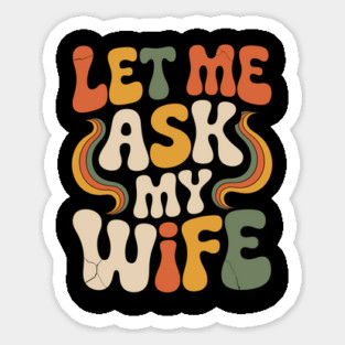 Let Me Ask My Wife Groovy Funny Saying Magnet