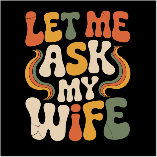 Let Me Ask My Wife Groovy Funny Saying Wall Art by JessArty