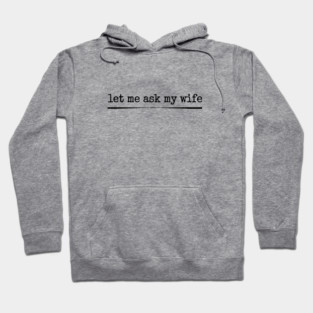 let-me-ask-my-wife-vintage-funny-saying Hoodie