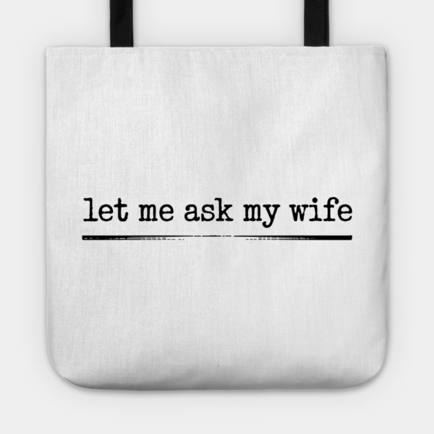 let-me-ask-my-wife-vintage-funny-saying Tote by JessArty